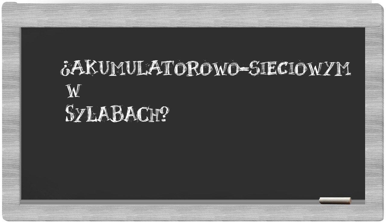akumulatorowo-sieciowym in syllables