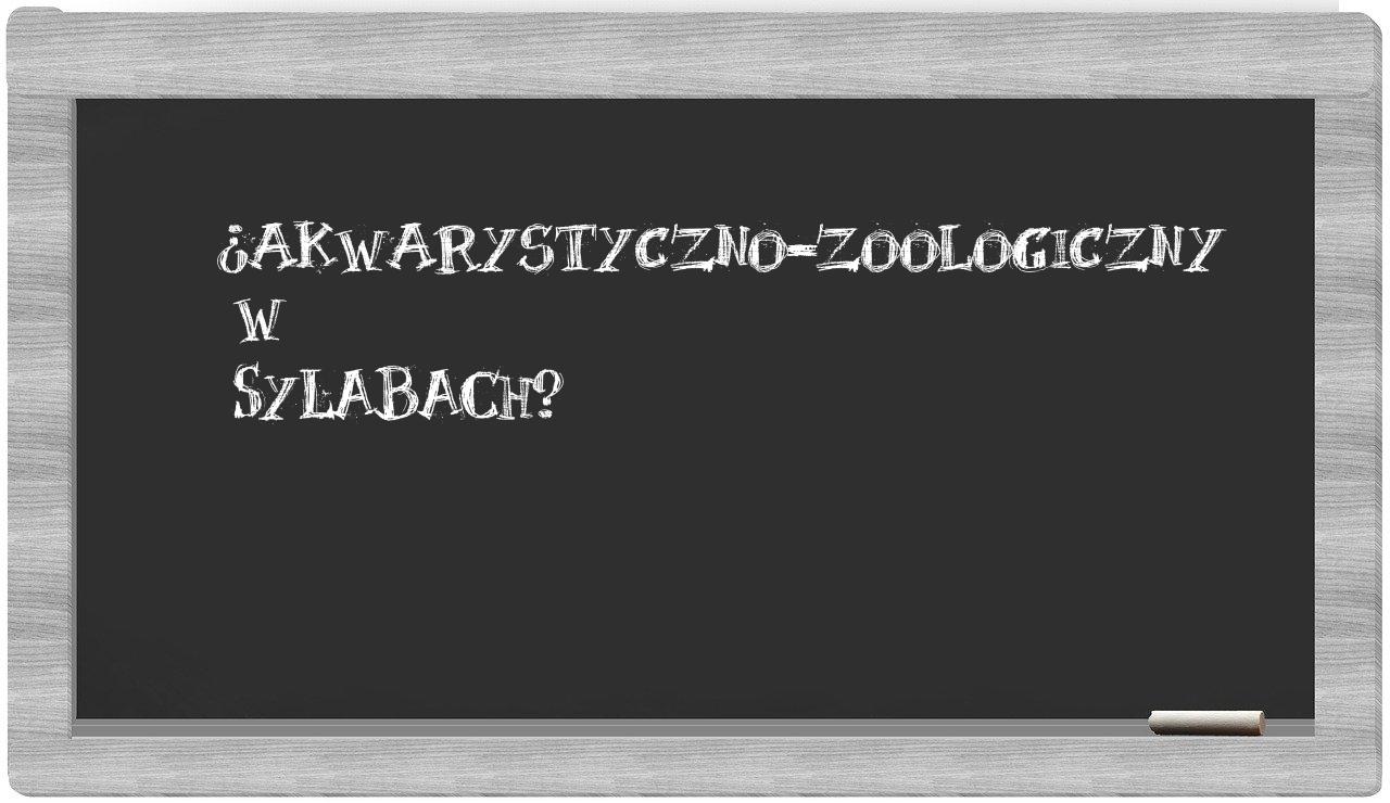 akwarystyczno-zoologiczny in syllables
