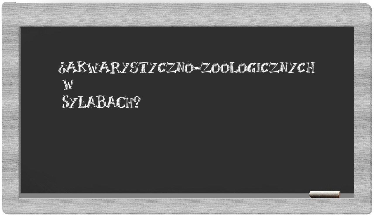 ¿akwarystyczno-zoologicznych en sílabas?