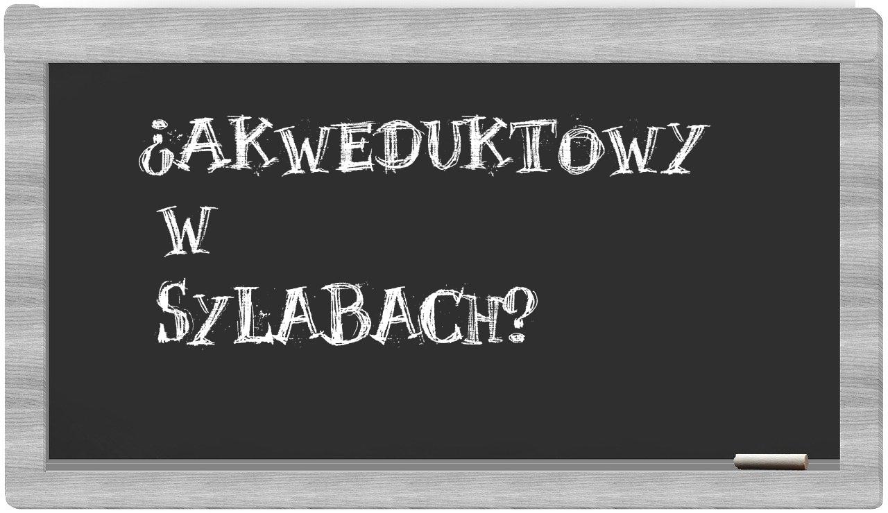 ¿akweduktowy en sílabas?