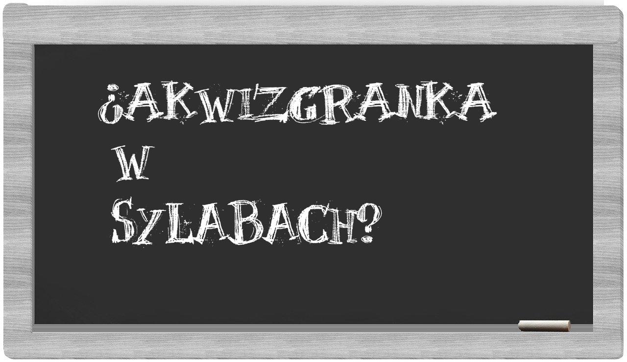 ¿akwizgranka en sílabas?