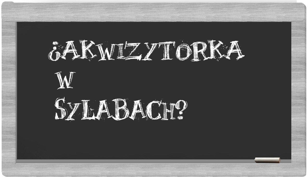 ¿akwizytorka en sílabas?