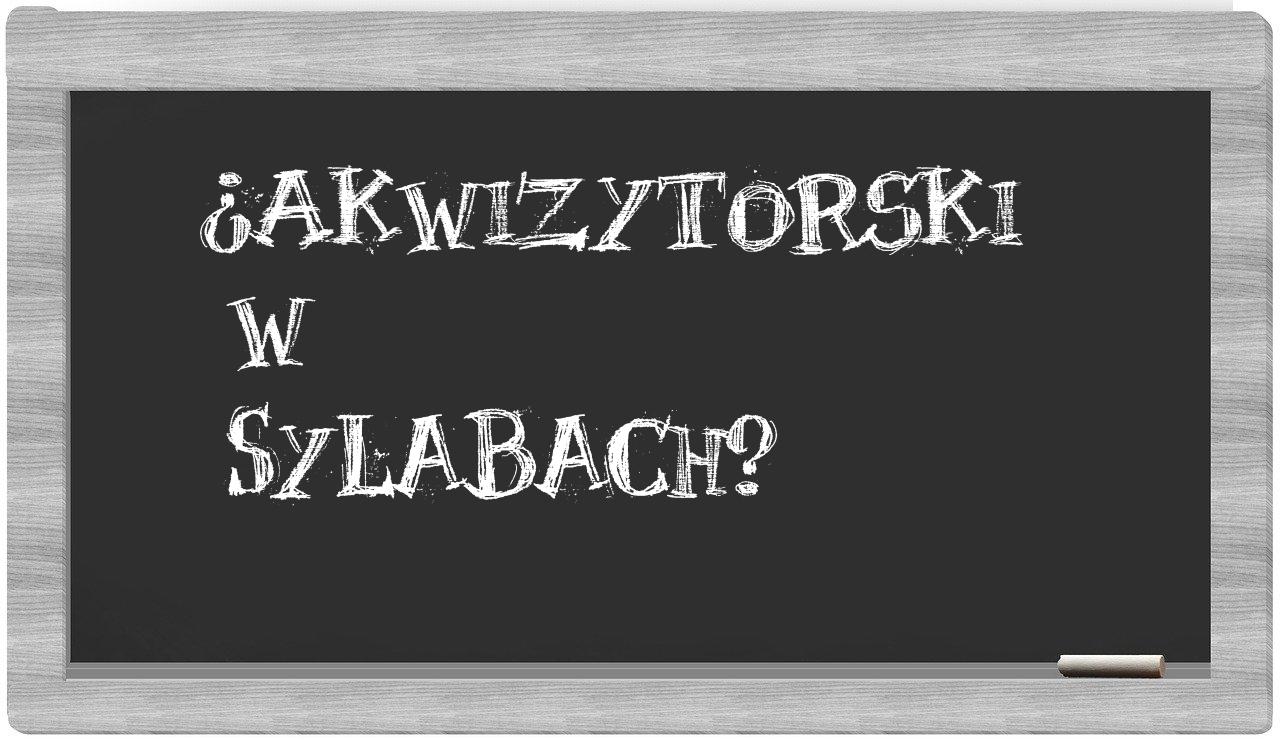 ¿akwizytorski en sílabas?