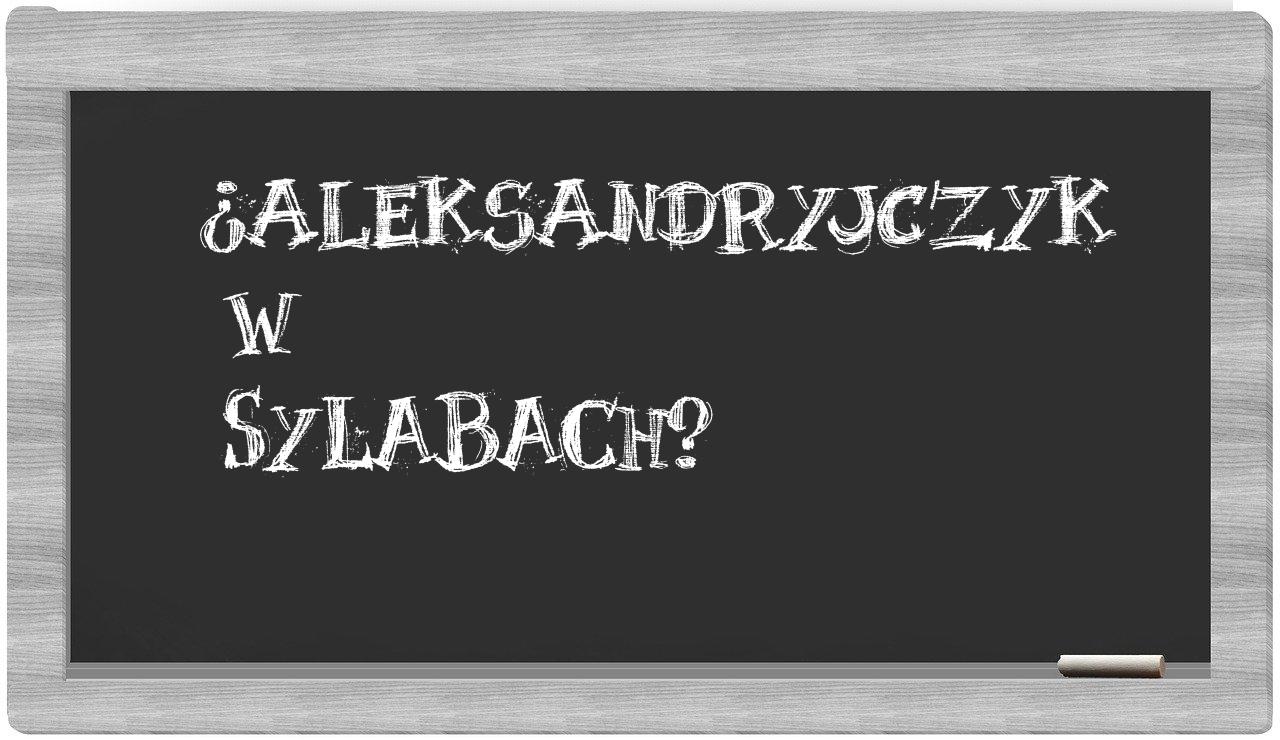 ¿aleksandryjczyk en sílabas?