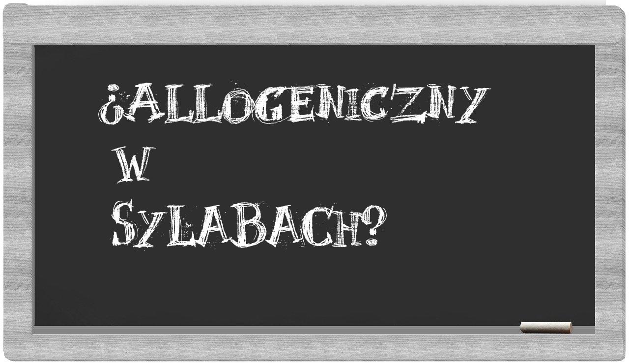 ¿allogeniczny en sílabas?