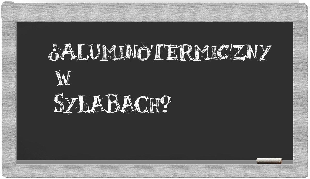 aluminotermiczny in syllables