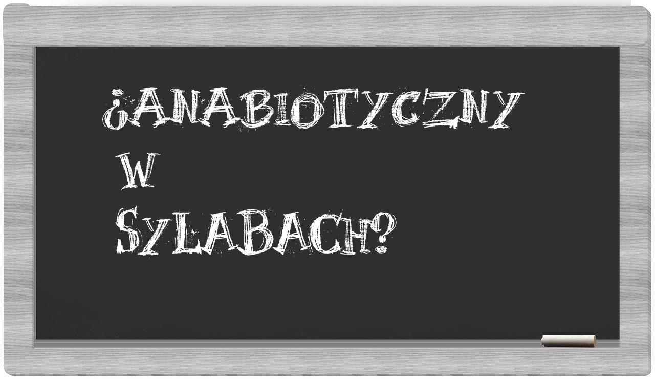 ¿anabiotyczny en sílabas?