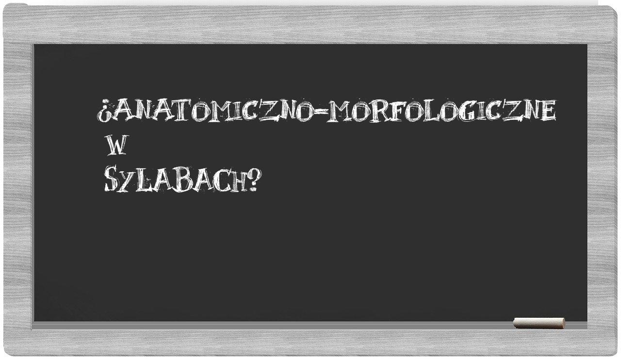 ¿anatomiczno-morfologiczne en sílabas?