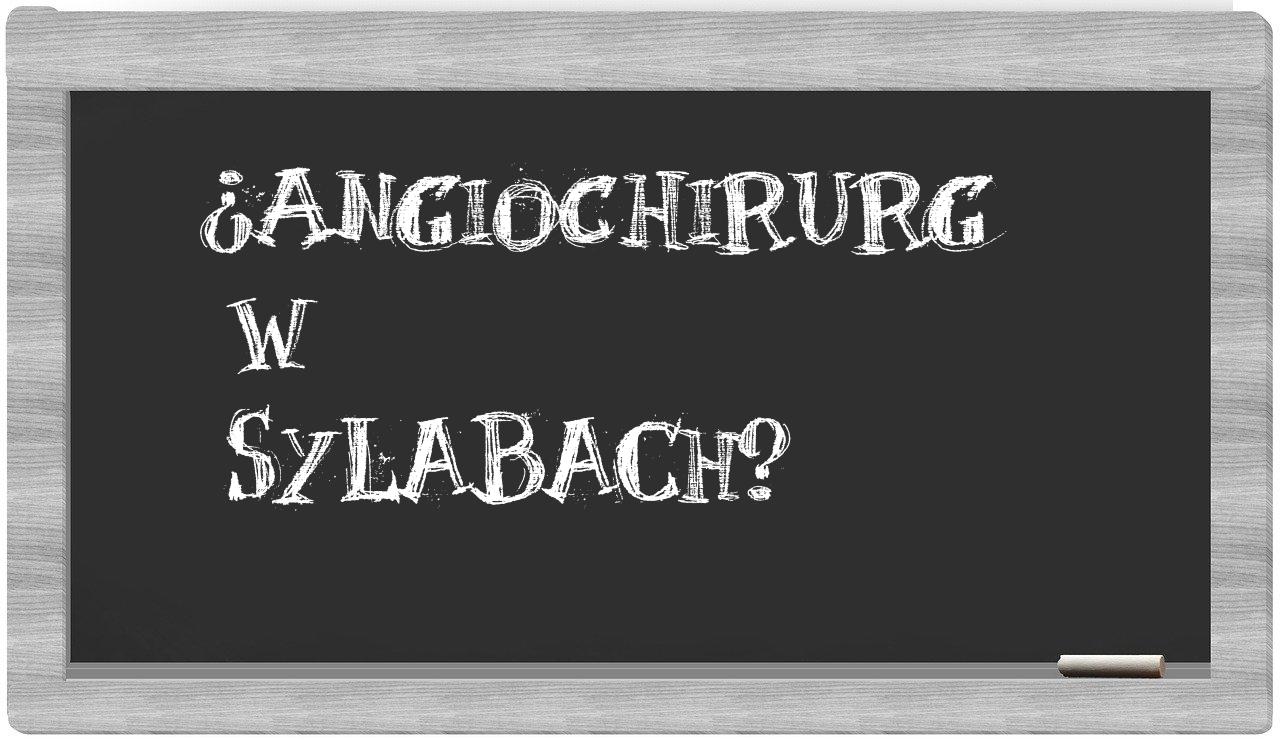 ¿angiochirurg en sílabas?