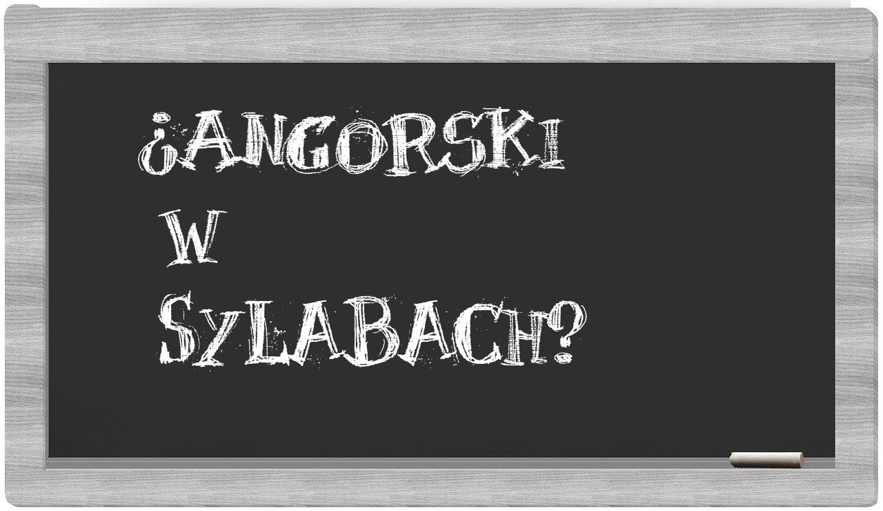 ¿angorski en sílabas?