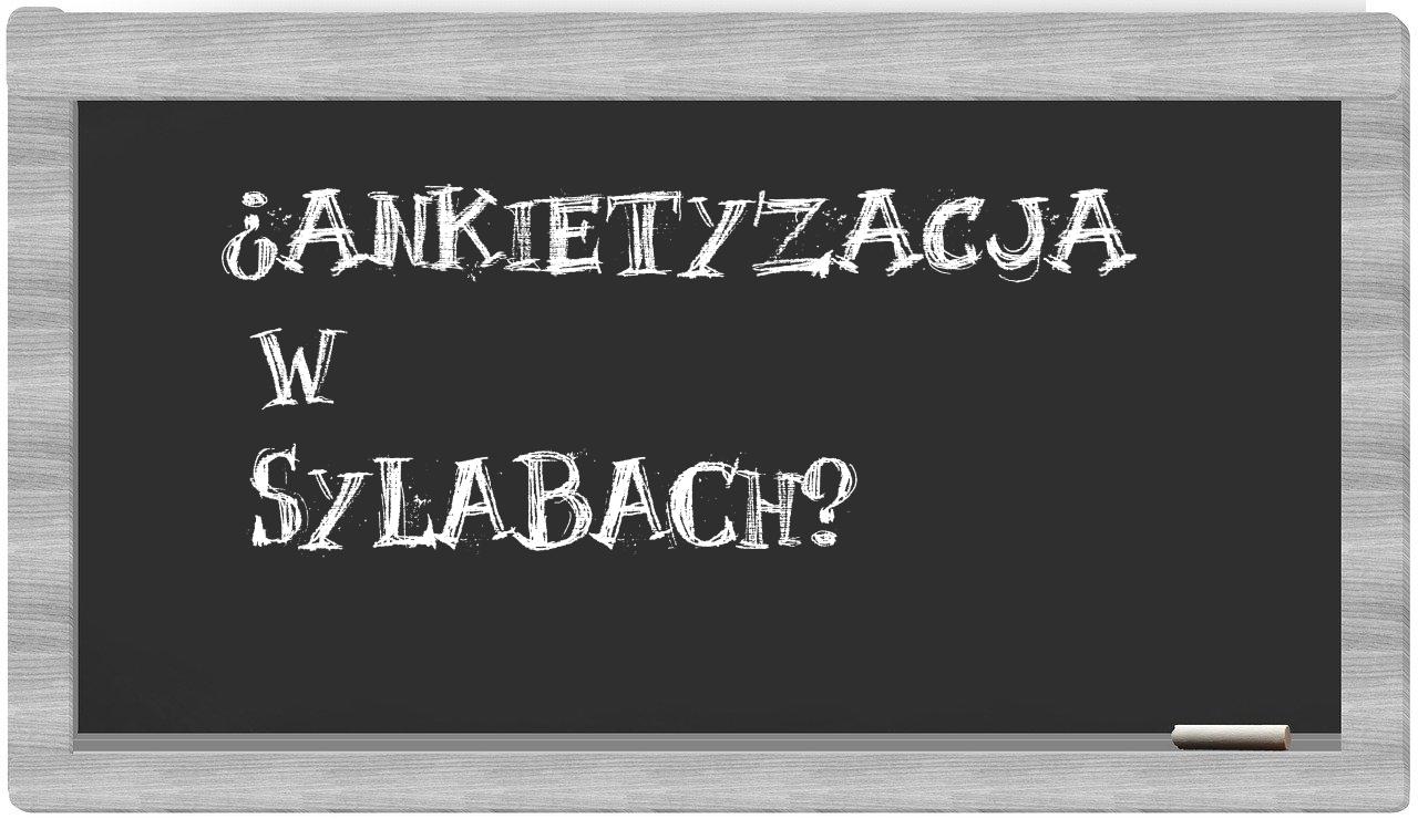 ¿ankietyzacja en sílabas?