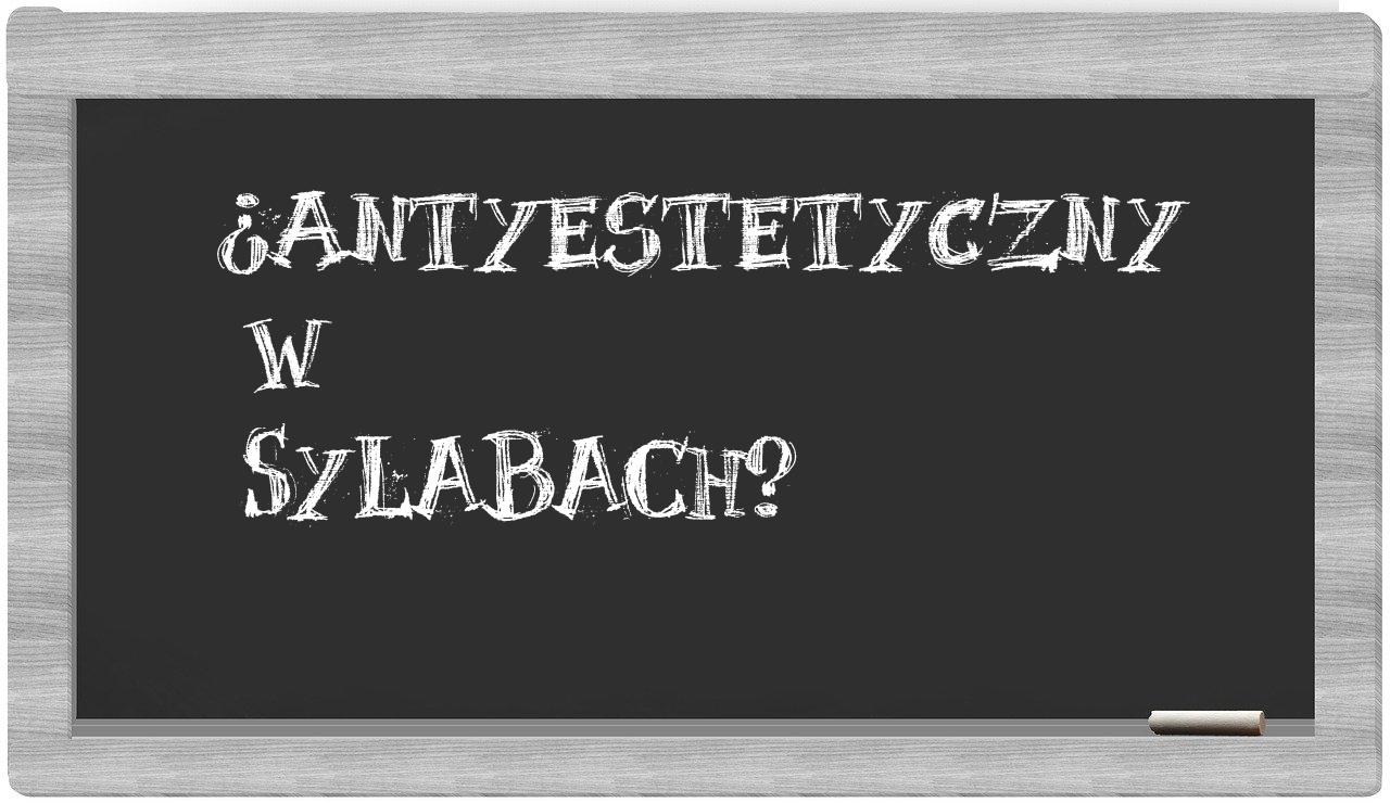 ¿antyestetyczny en sílabas?