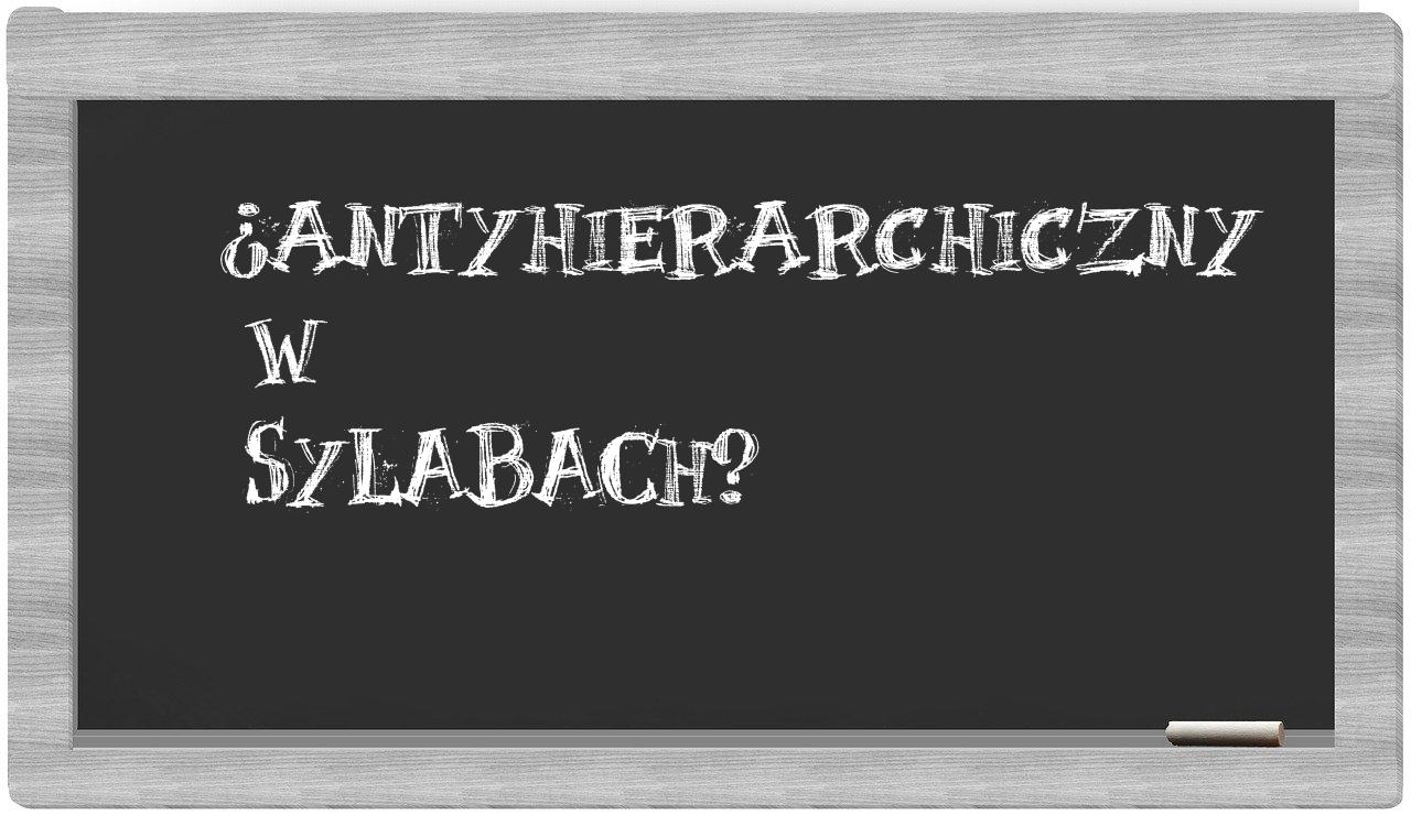 ¿antyhierarchiczny en sílabas?