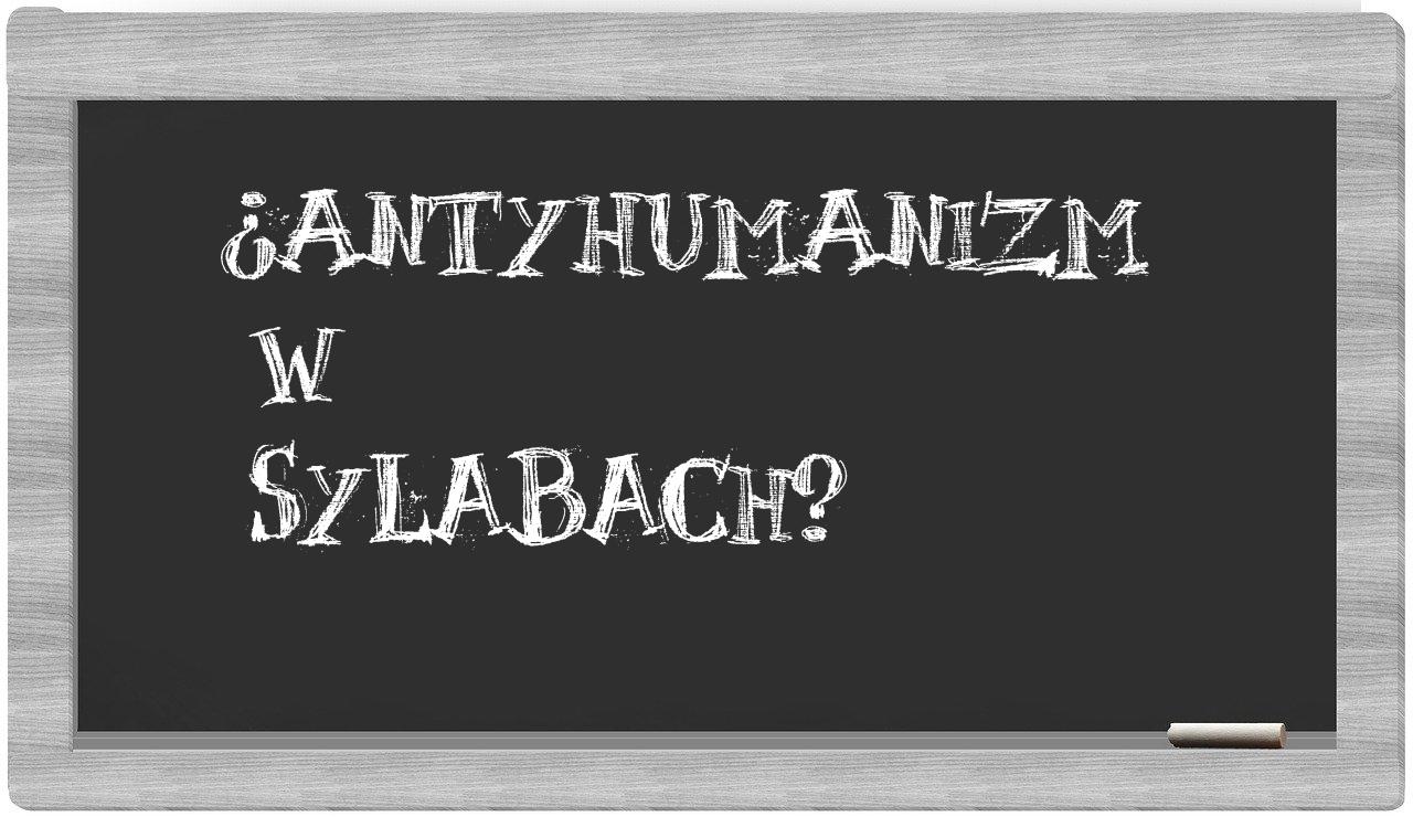 ¿antyhumanizm en sílabas?