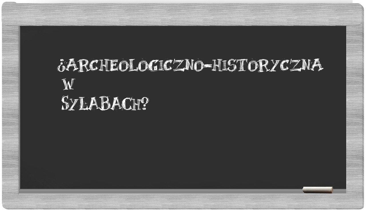 archeologiczno-historyczna in syllables
