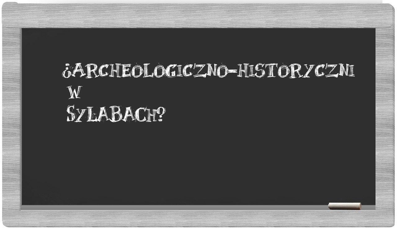 archeologiczno-historyczni in syllables