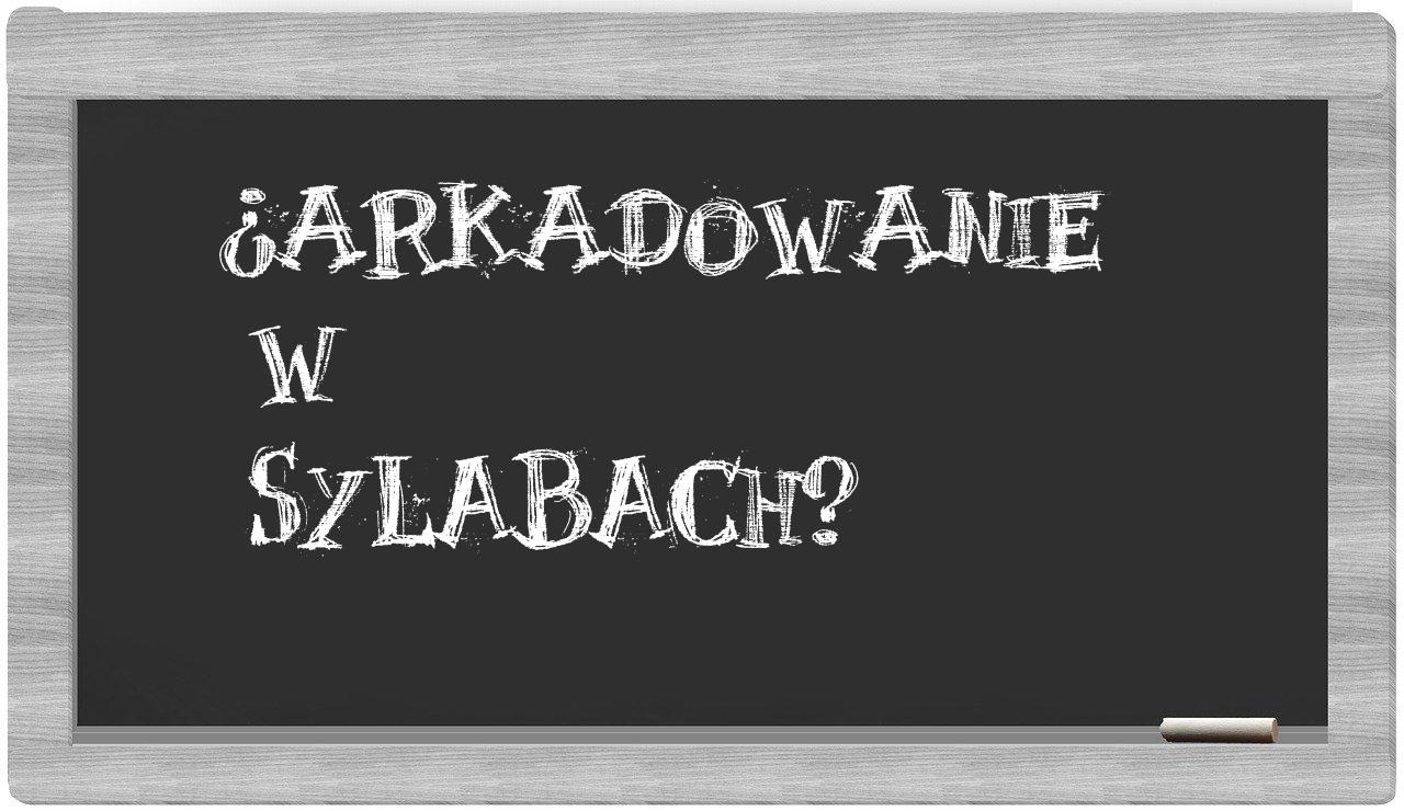 arkadowanie in syllables