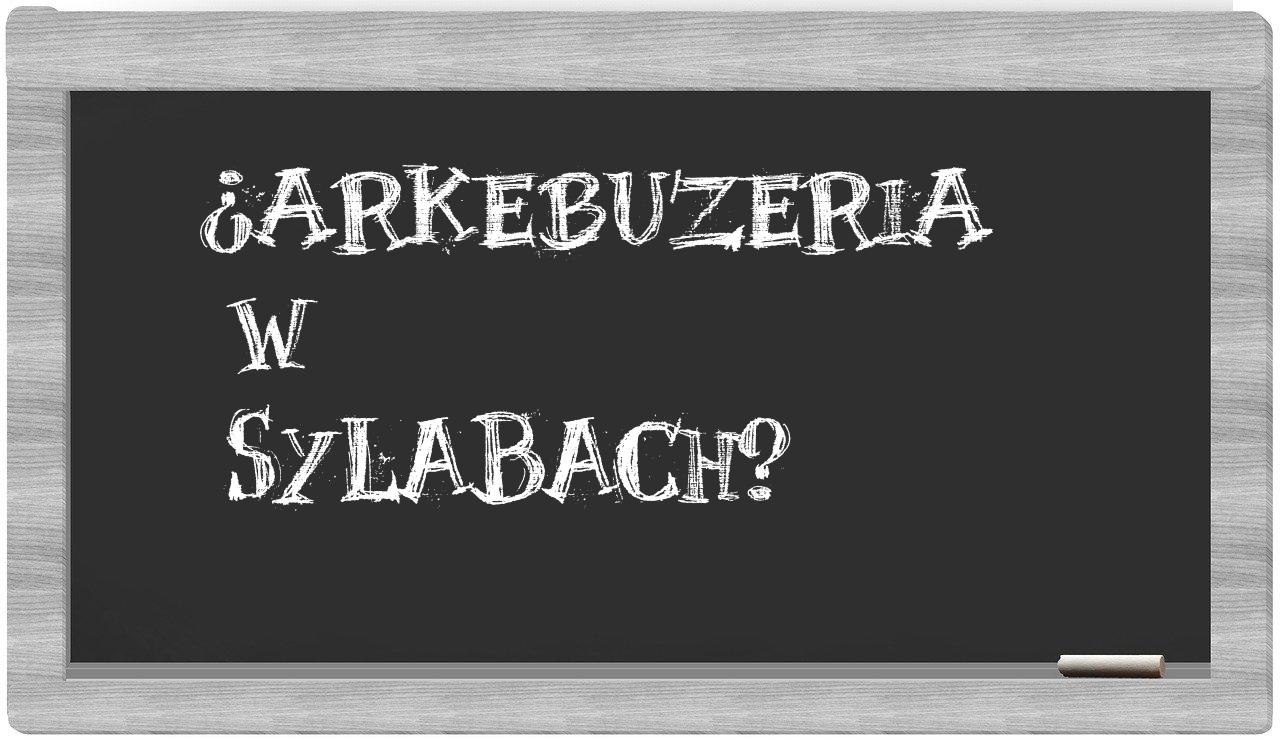 arkebuzeria in syllables