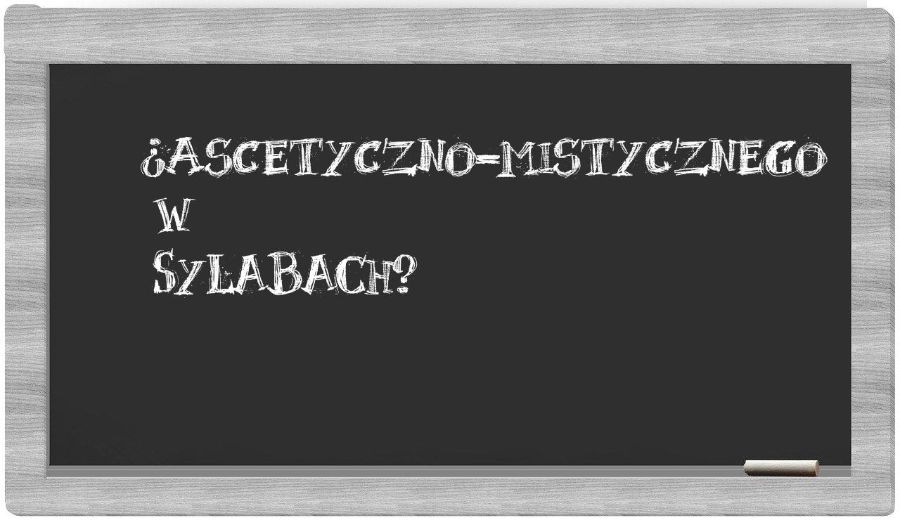 ascetyczno-mistycznego in syllables