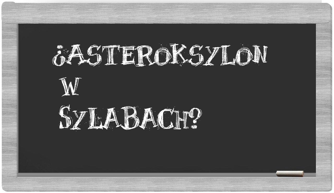asteroksylon in syllables
