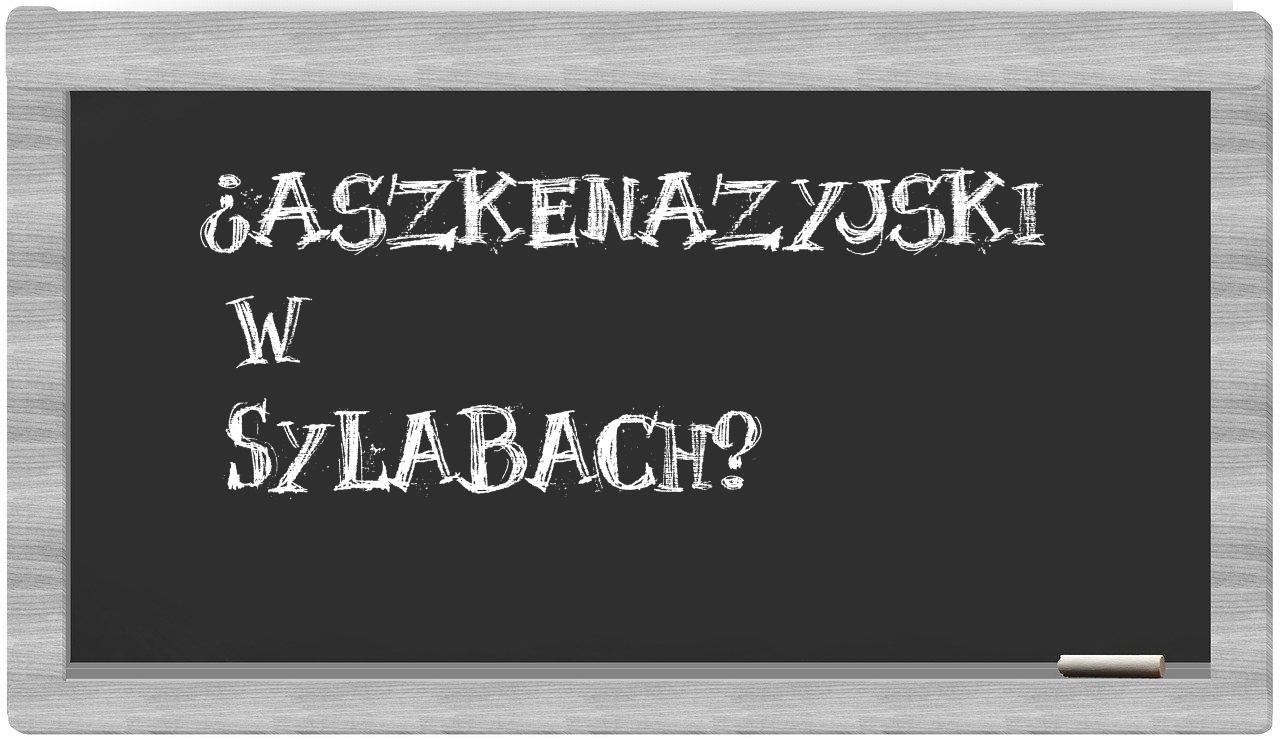 ¿aszkenazyjski en sílabas?