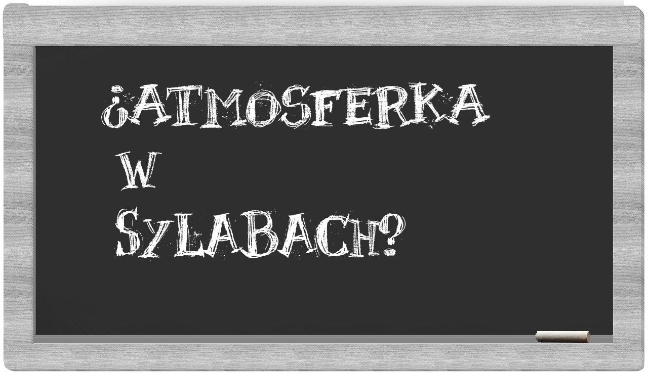 ¿atmosferka en sílabas?