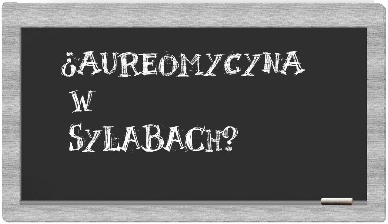 ¿aureomycyna en sílabas?
