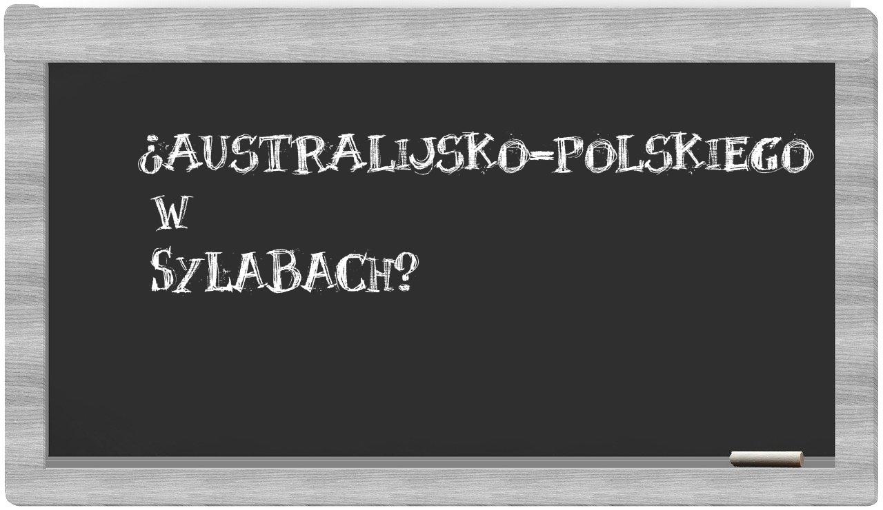 ¿australijsko-polskiego en sílabas?
