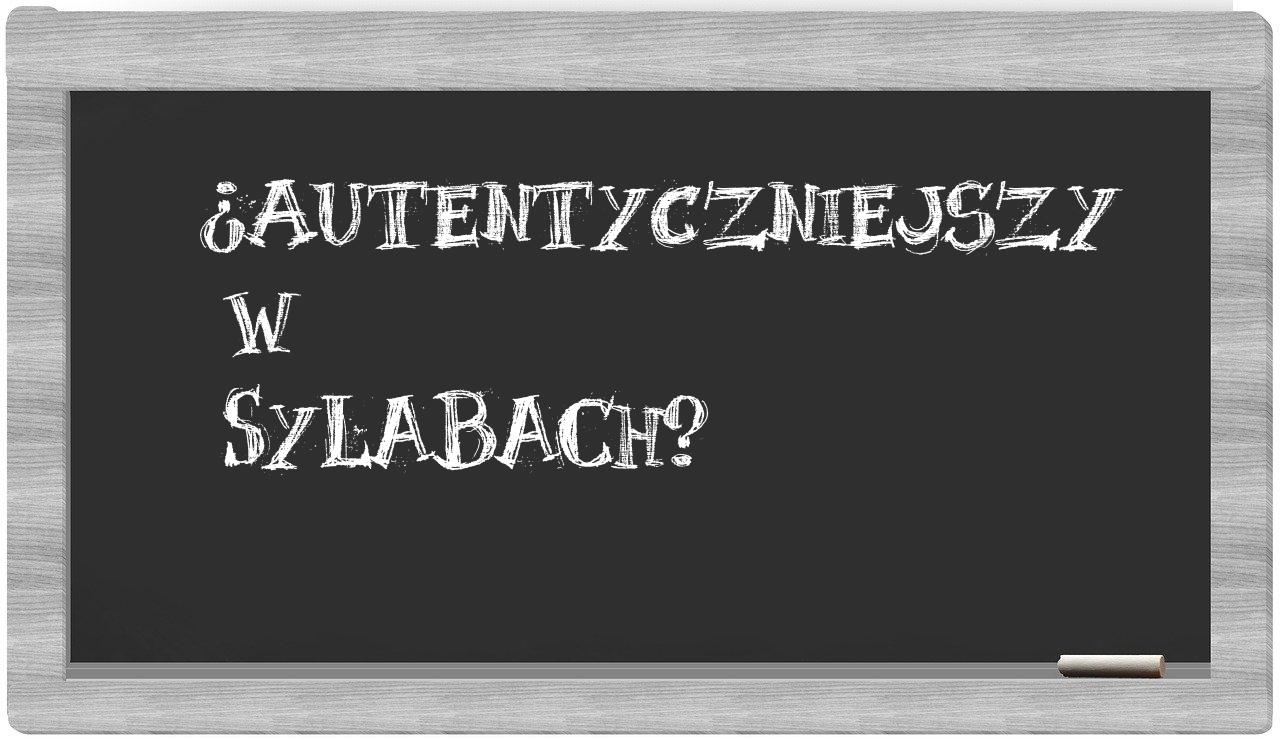 autentyczniejszy in syllables