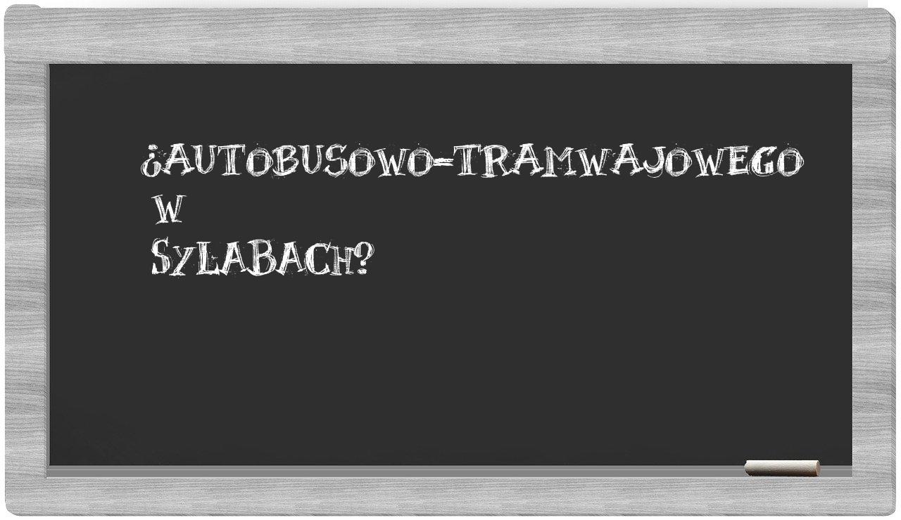 autobusowo-tramwajowego in syllables