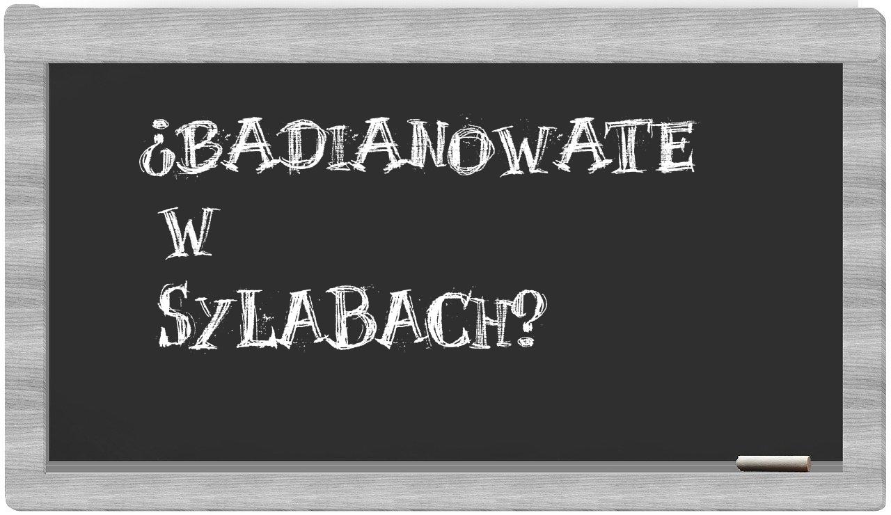 ¿badianowate en sílabas?