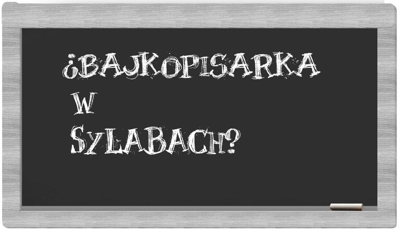 ¿bajkopisarka en sílabas?