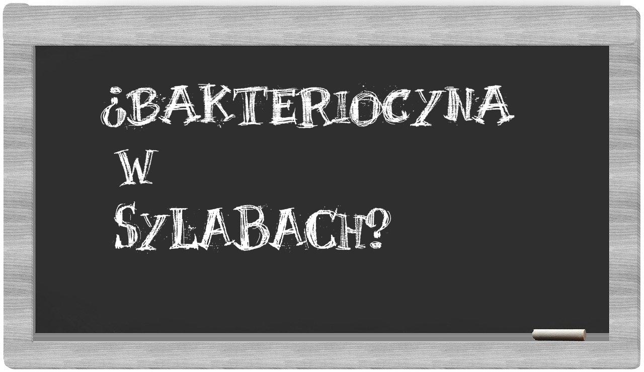 ¿bakteriocyna en sílabas?