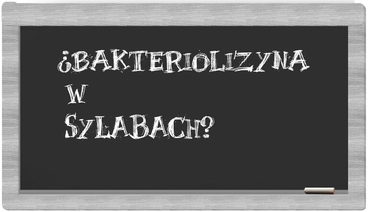¿bakteriolizyna en sílabas?