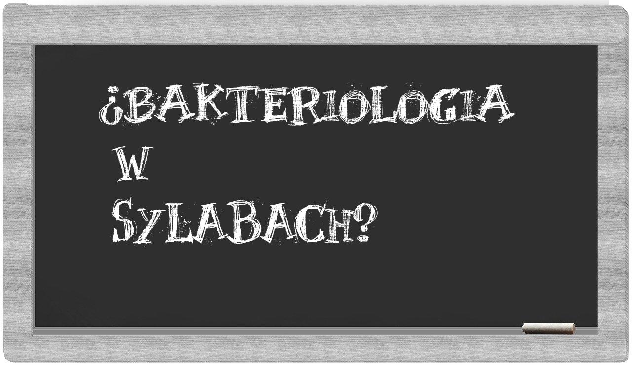 ¿bakteriologia en sílabas?