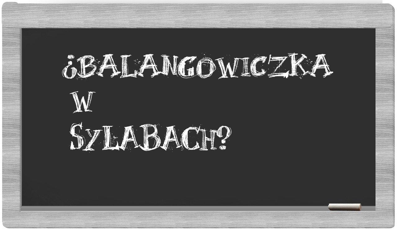 ¿balangowiczka en sílabas?