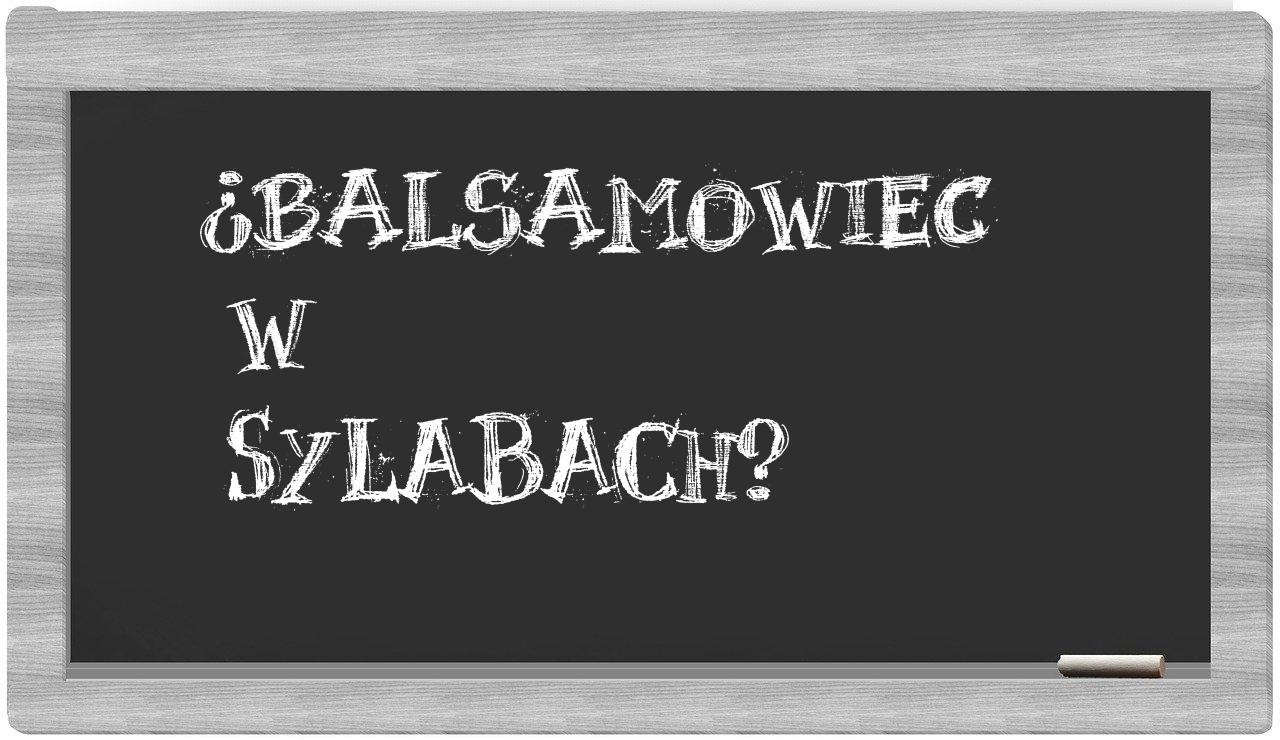 ¿balsamowiec en sílabas?
