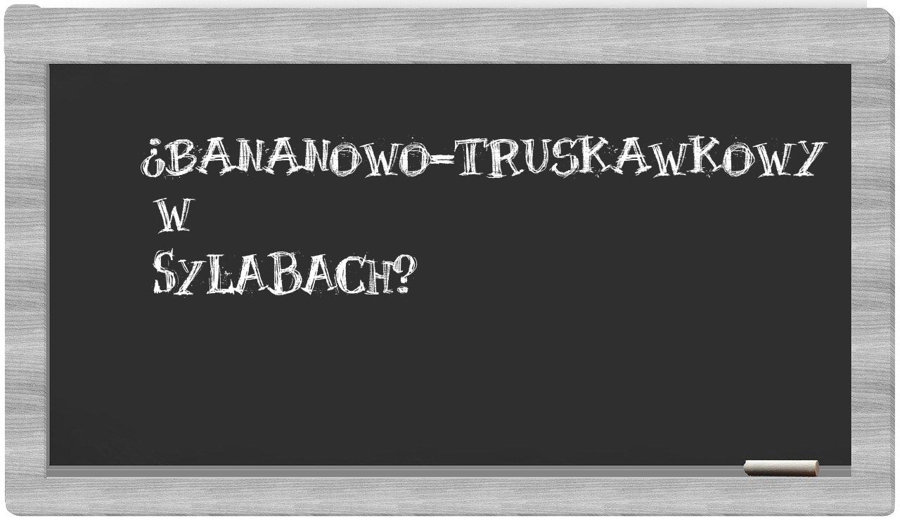 ¿bananowo-truskawkowy en sílabas?