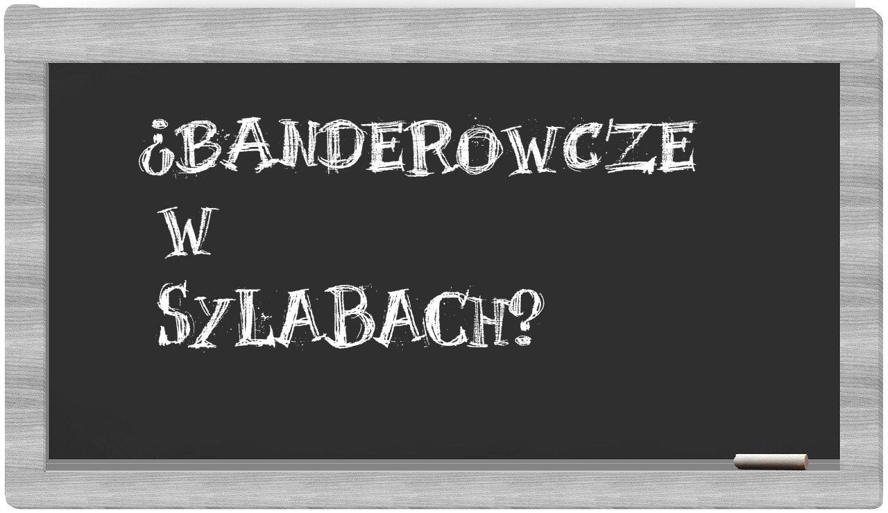 ¿banderowcze en sílabas?