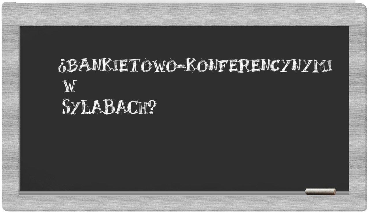 bankietowo-konferencynymi in syllables