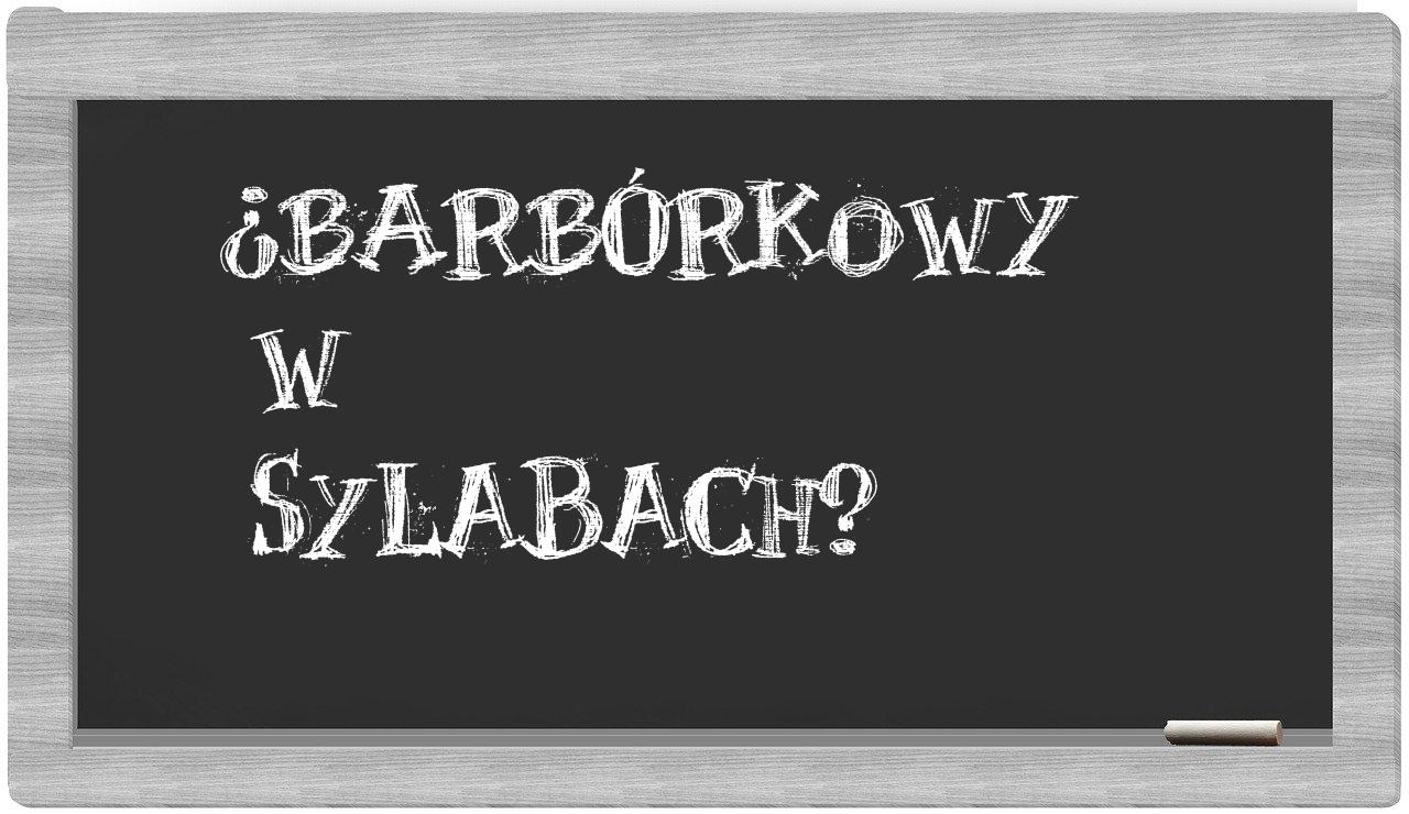 ¿barbórkowy en sílabas?