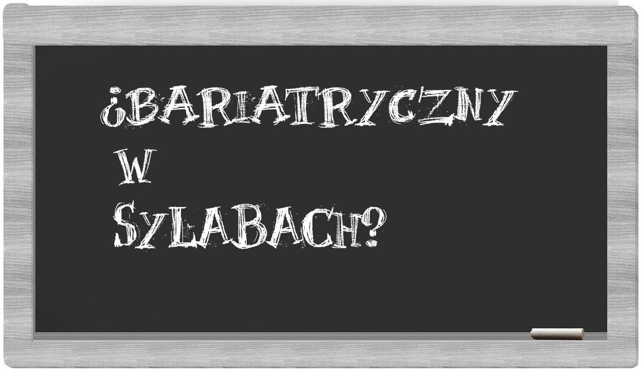 bariatryczny in syllables