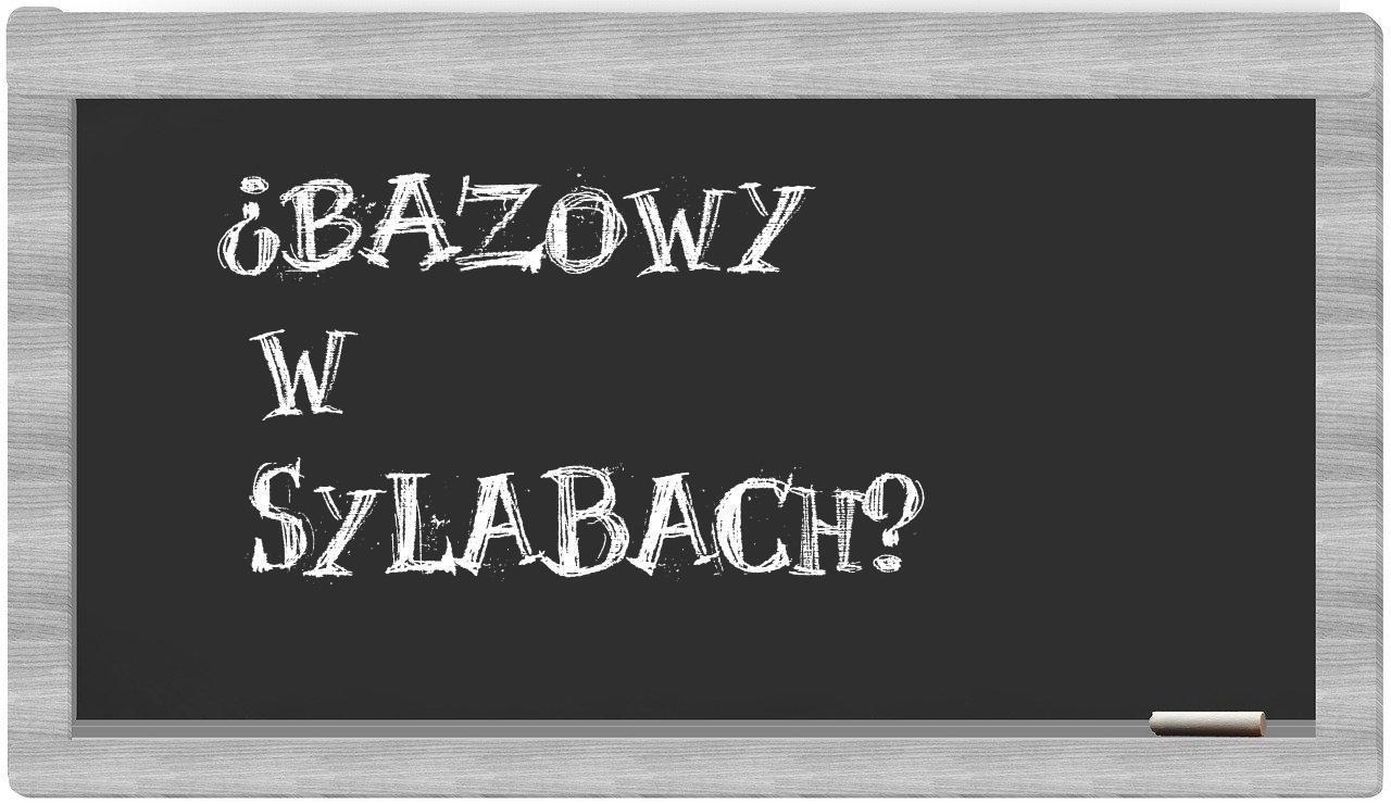 ¿bazowy en sílabas?