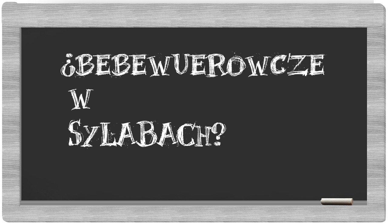 ¿bebewuerowcze en sílabas?