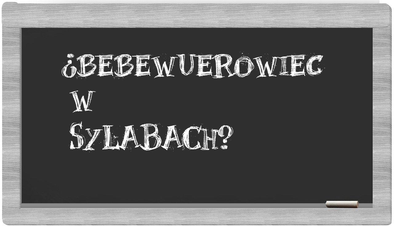 ¿bebewuerowiec en sílabas?
