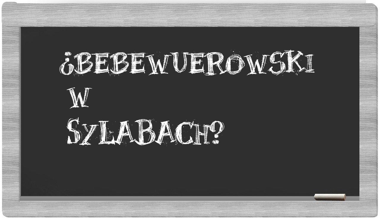 ¿bebewuerowski en sílabas?
