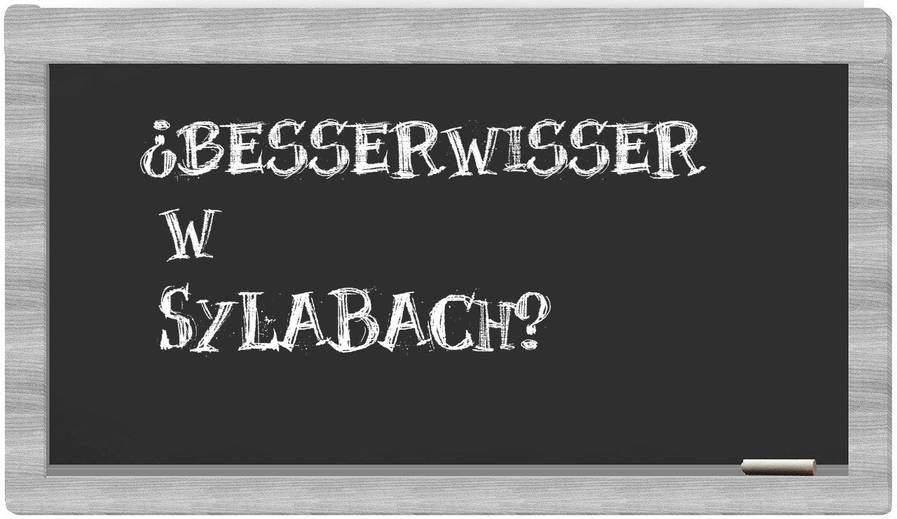 ¿besserwisser en sílabas?