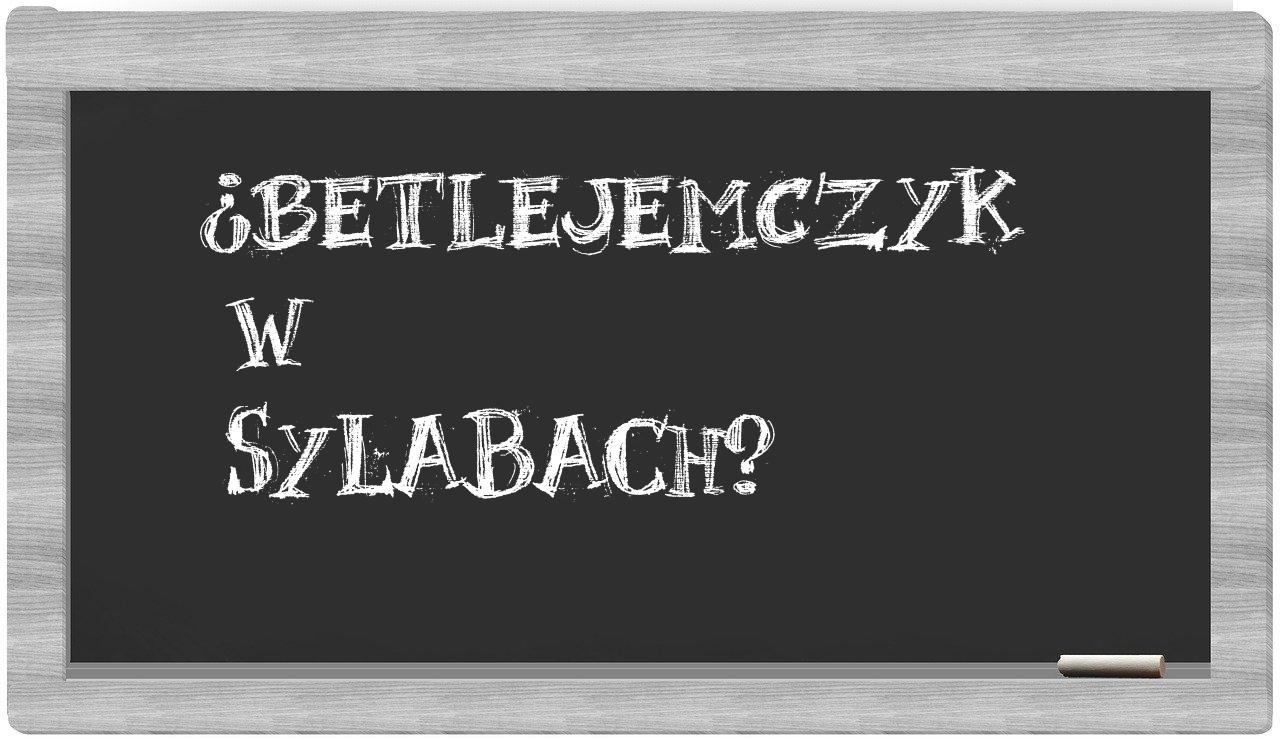 ¿betlejemczyk en sílabas?