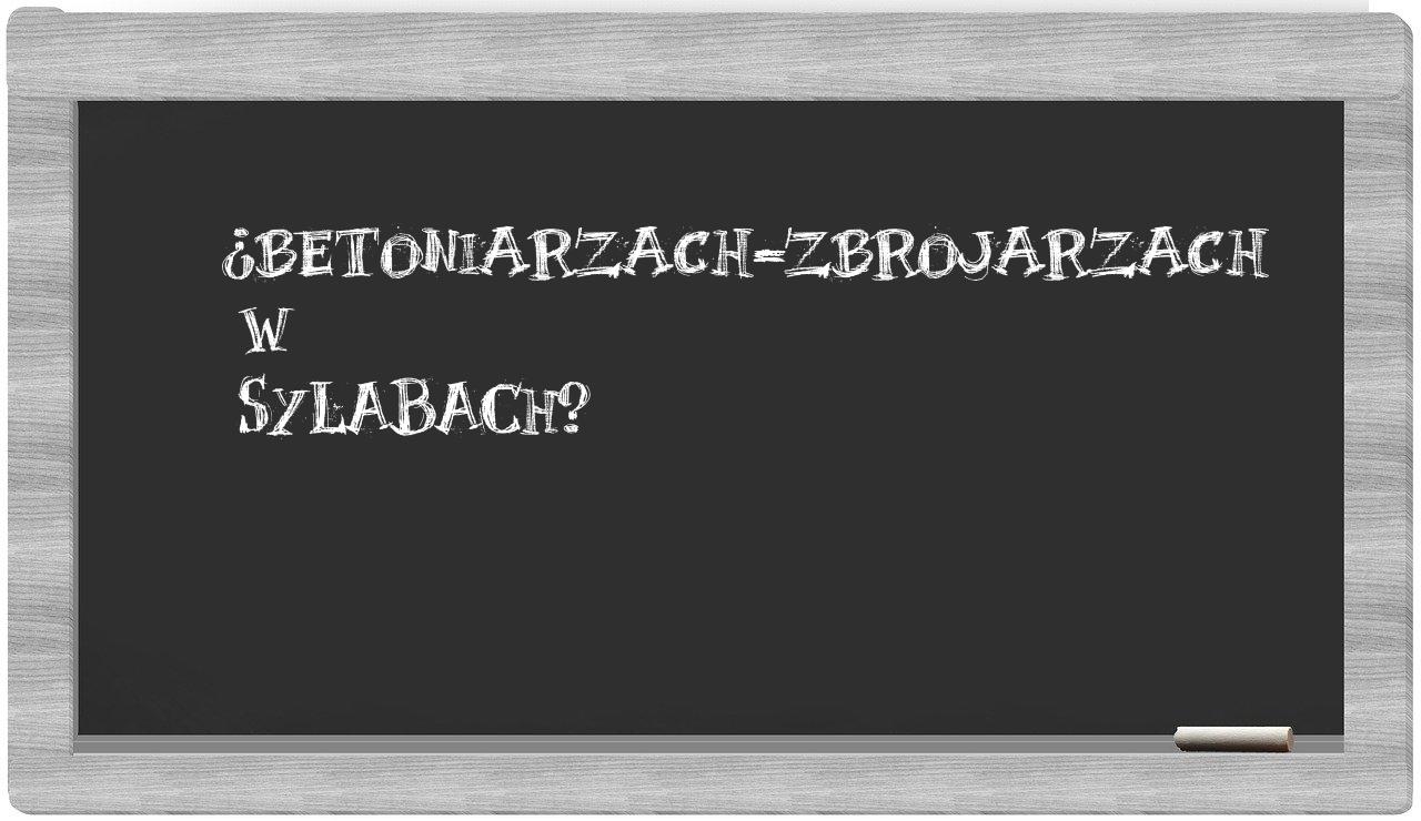 ¿betoniarzach-zbrojarzach en sílabas?