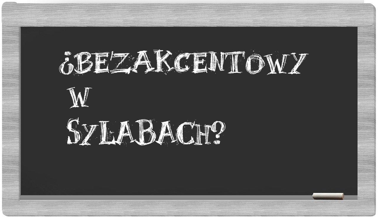 ¿bezakcentowy en sílabas?